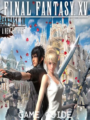 cover image of FINAL FANTASY  XV  STRATEGY GUIDE & GAME WALKTHROUGH, TIPS, TRICKS, AND MORE!